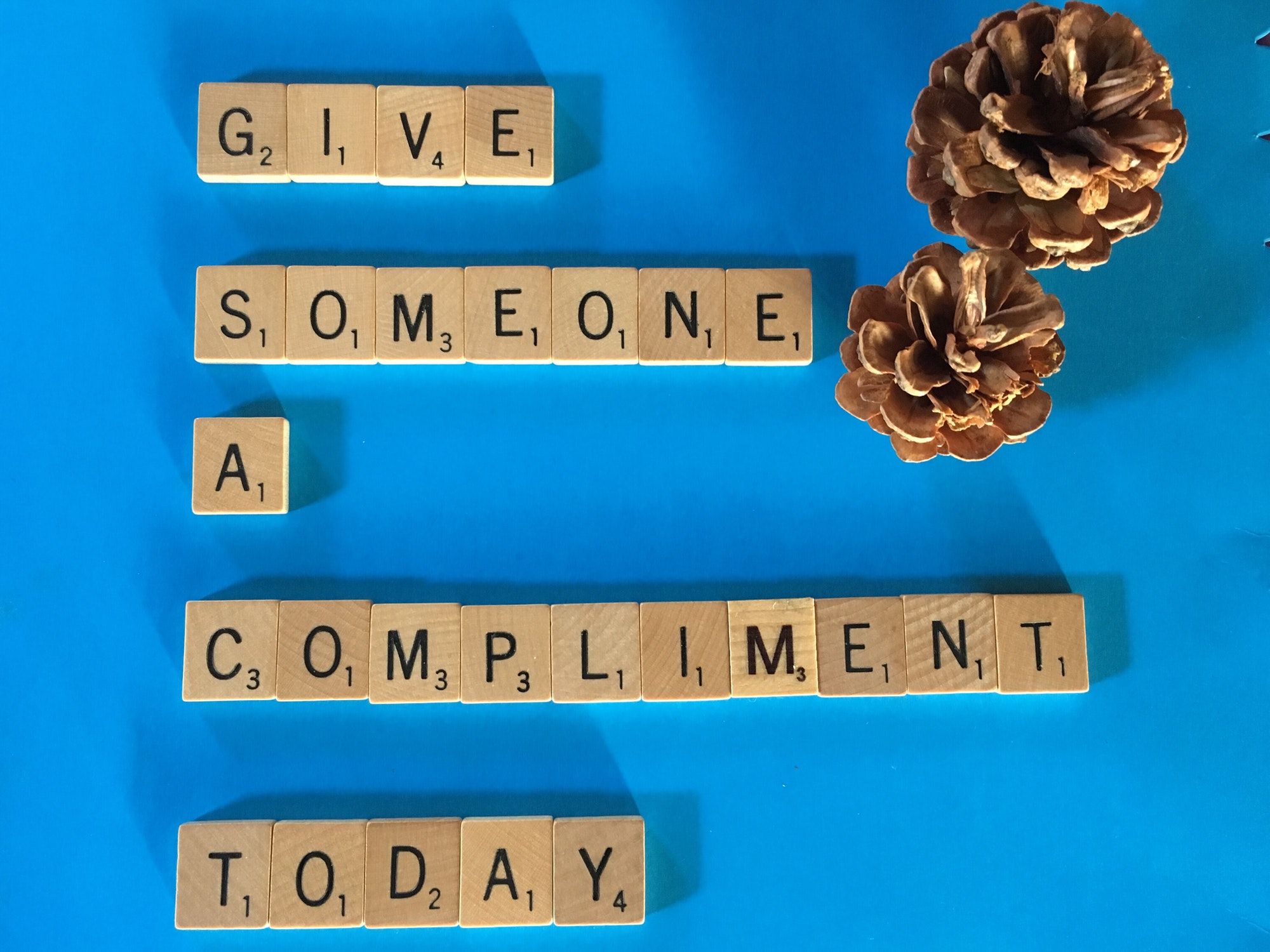 GIVE SOMEONE A COMPLIMENT TODAY